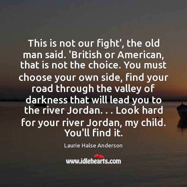 This is not our fight’, the old man said. ‘British or American, Laurie Halse Anderson Picture Quote
