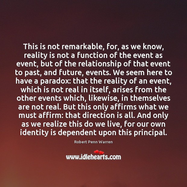 This is not remarkable, for, as we know, reality is not a Robert Penn Warren Picture Quote