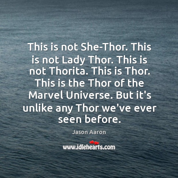 This is not She-Thor. This is not Lady Thor. This is not Jason Aaron Picture Quote