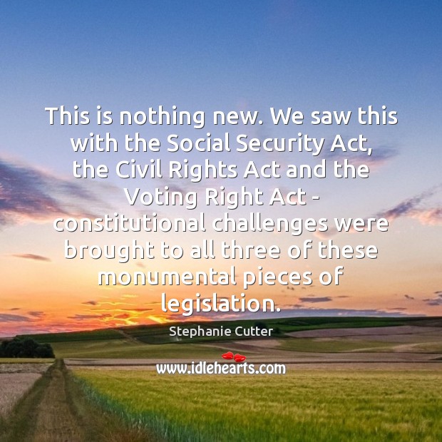 This is nothing new. We saw this with the Social Security Act, Stephanie Cutter Picture Quote