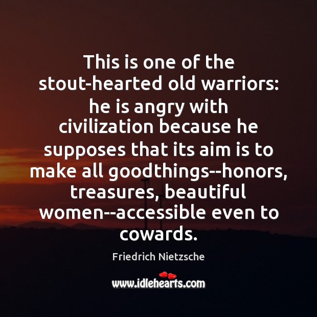 This is one of the stout-hearted old warriors: he is angry with Image