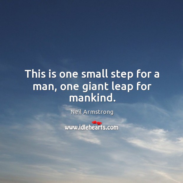 This is one small step for a man, one giant leap for mankind. Neil Armstrong Picture Quote