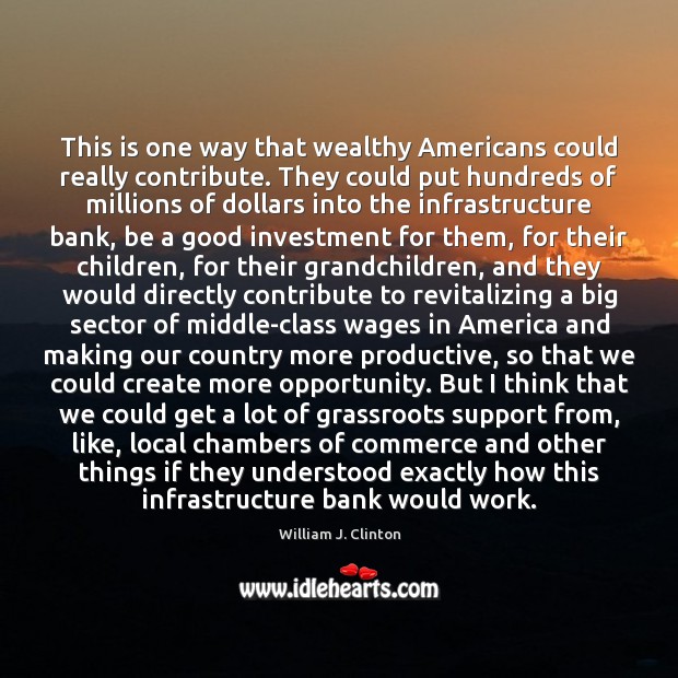 This is one way that wealthy Americans could really contribute. They could 