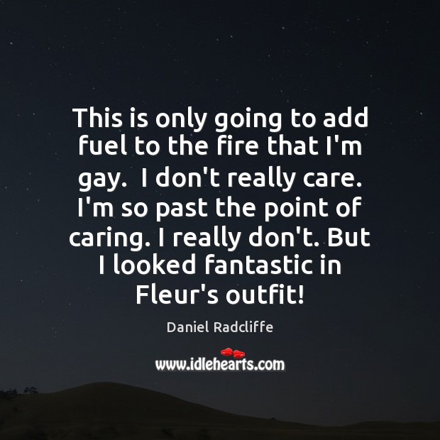This is only going to add fuel to the fire that I’m Daniel Radcliffe Picture Quote