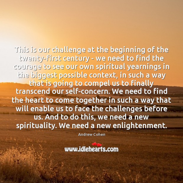 This is our challenge at the beginning of the twenty-first century – Andrew Cohen Picture Quote