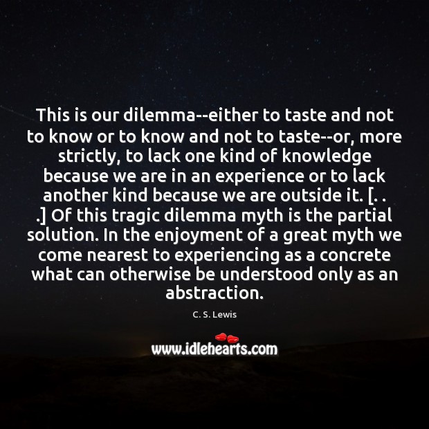 This is our dilemma–either to taste and not to know or to C. S. Lewis Picture Quote