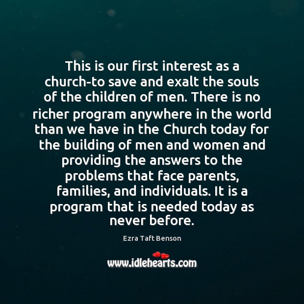 This is our first interest as a church-to save and exalt the Ezra Taft Benson Picture Quote