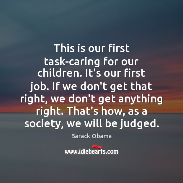 This is our first task-caring for our children. It’s our first job. Care Quotes Image