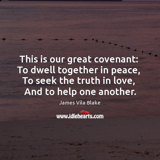This is our great covenant:  To dwell together in peace,  To seek Image