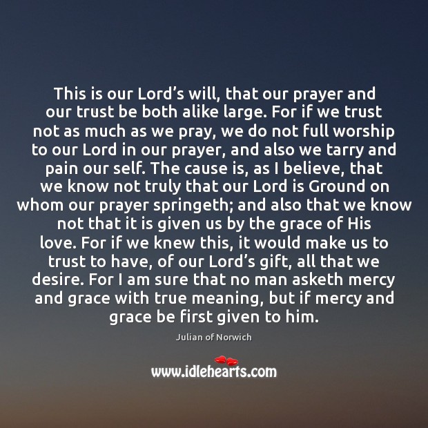 This is our Lord’s will, that our prayer and our trust Julian of Norwich Picture Quote