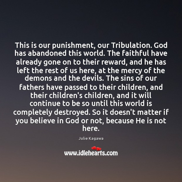 This is our punishment, our Tribulation. God has abandoned this world. The Julie Kagawa Picture Quote