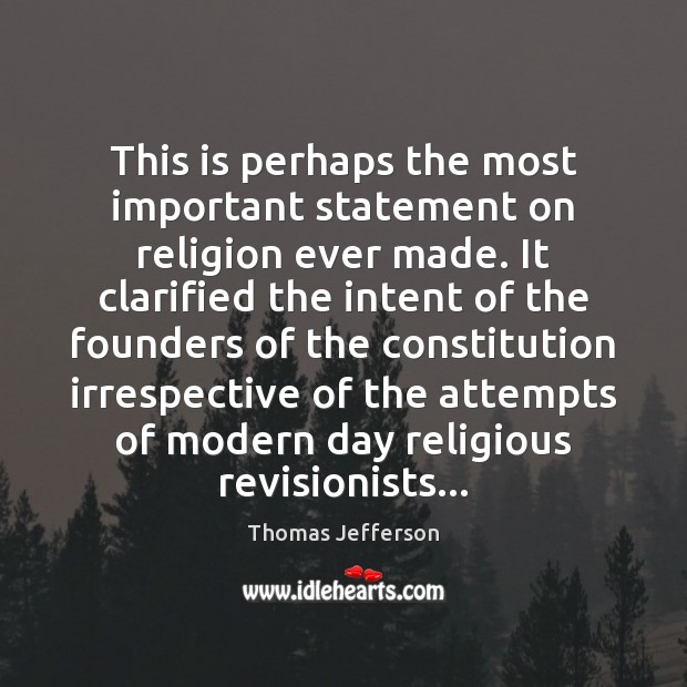 This is perhaps the most important statement on religion ever made. It Thomas Jefferson Picture Quote
