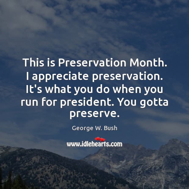 This is Preservation Month. I appreciate preservation. It’s what you do when Image