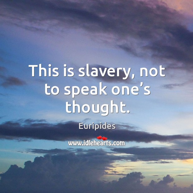 This is slavery, not to speak one’s thought. Image