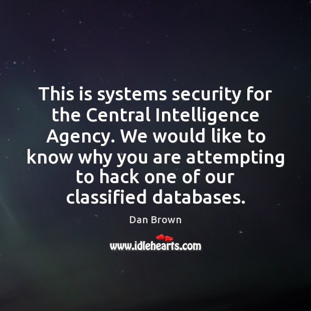 This is systems security for the Central Intelligence Agency. We would like Image