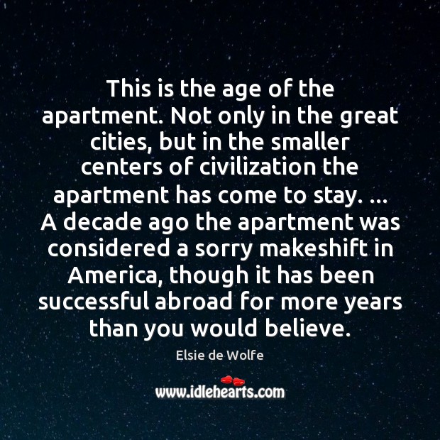 This is the age of the apartment. Not only in the great Elsie de Wolfe Picture Quote