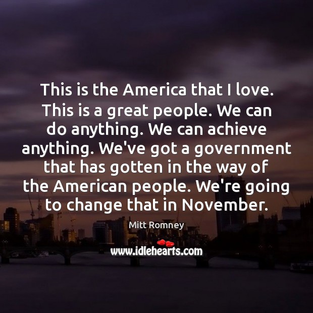 This is the America that I love. This is a great people. Mitt Romney Picture Quote