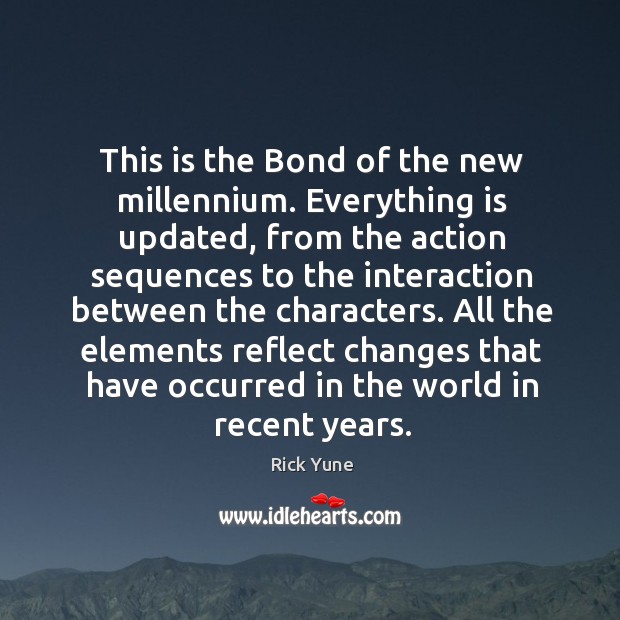 This is the bond of the new millennium. Everything is updated, from the action Rick Yune Picture Quote