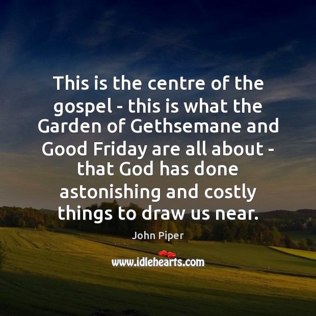 This is the centre of the gospel – this is what the John Piper Picture Quote