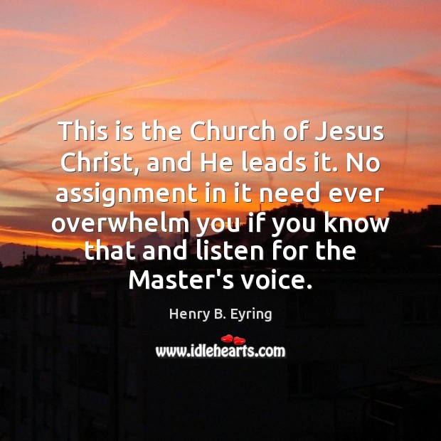 This is the Church of Jesus Christ, and He leads it. No Henry B. Eyring Picture Quote