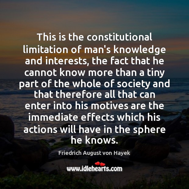 This is the constitutional limitation of man’s knowledge and interests, the fact 