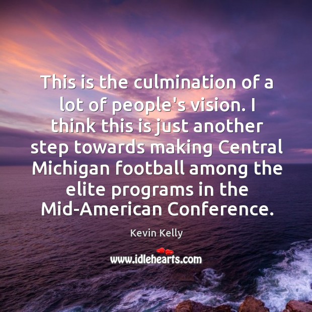 This is the culmination of a lot of people’s vision. I think Kevin Kelly Picture Quote