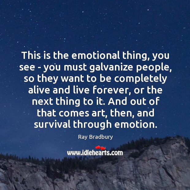This is the emotional thing, you see – you must galvanize people, Image