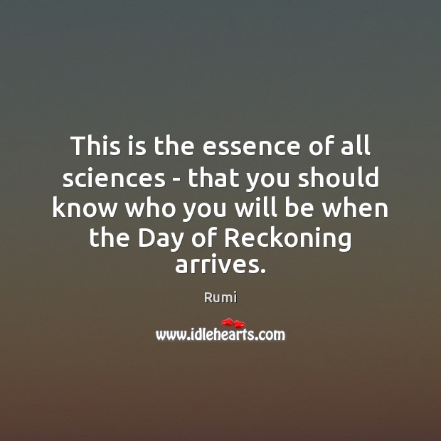 This is the essence of all sciences – that you should know Rumi Picture Quote