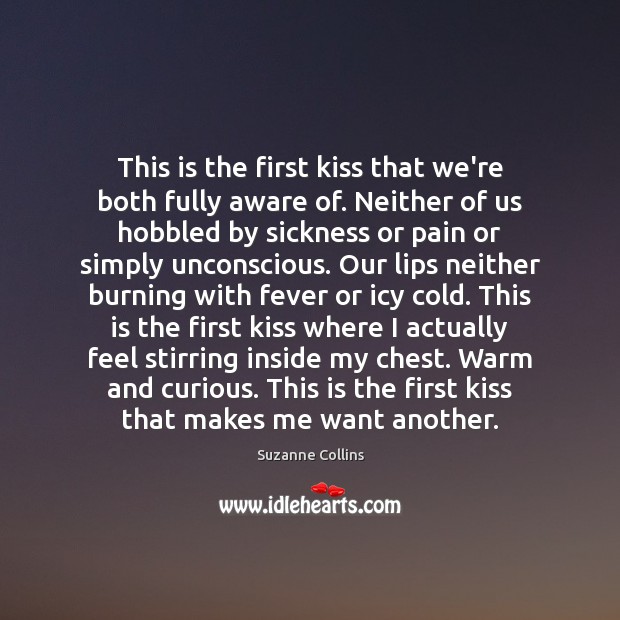 This is the first kiss that we’re both fully aware of. Neither Suzanne Collins Picture Quote