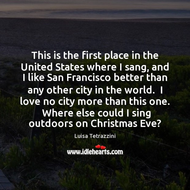 This is the first place in the United States where I sang, Luisa Tetrazzini Picture Quote