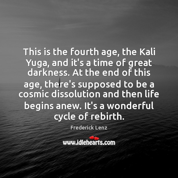 This is the fourth age, the Kali Yuga, and it’s a time Image