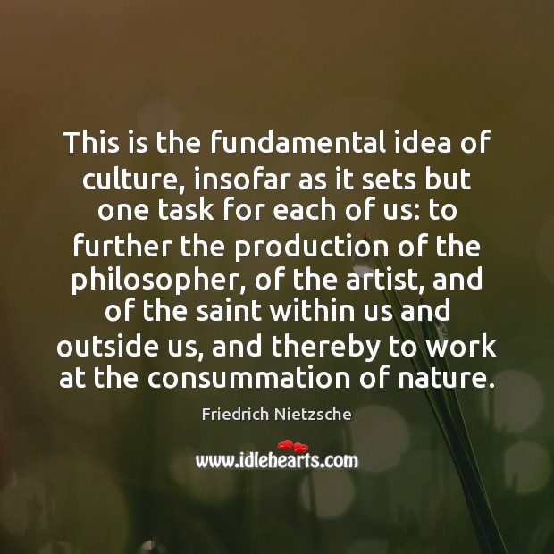 This is the fundamental idea of culture, insofar as it sets but Friedrich Nietzsche Picture Quote