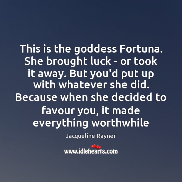 This is the Goddess Fortuna. She brought luck – or took it Jacqueline Rayner Picture Quote