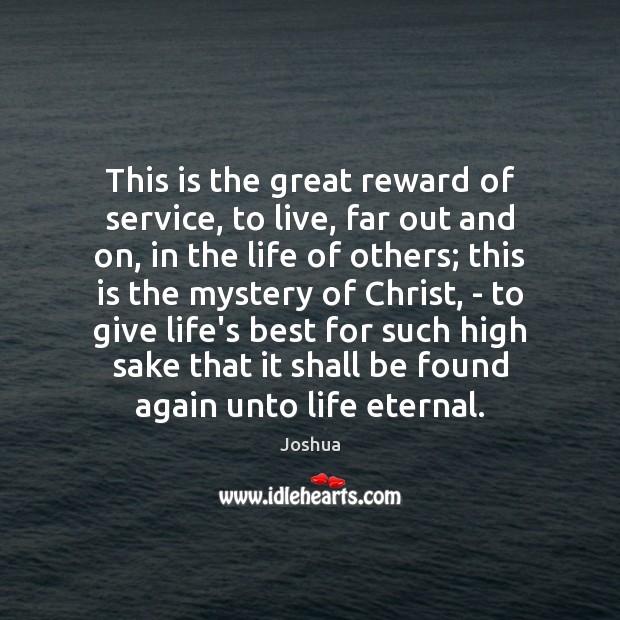 This is the great reward of service, to live, far out and Image