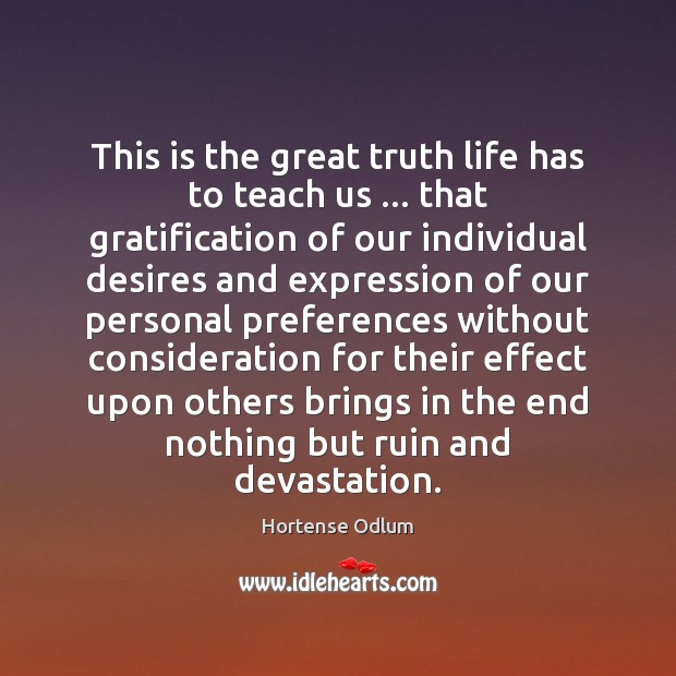 This is the great truth life has to teach us … that gratification Image