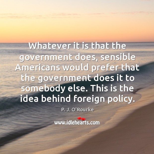 This is the idea behind foreign policy. Image