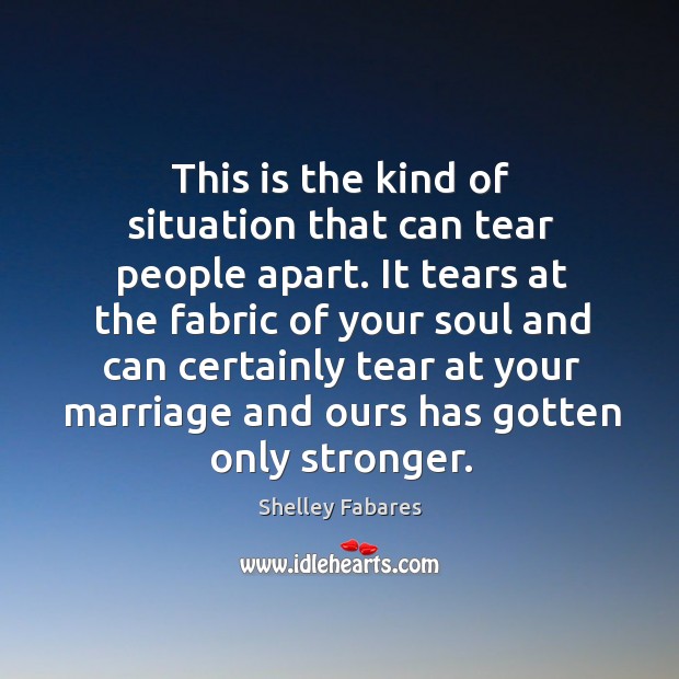This is the kind of situation that can tear people apart. Shelley Fabares Picture Quote