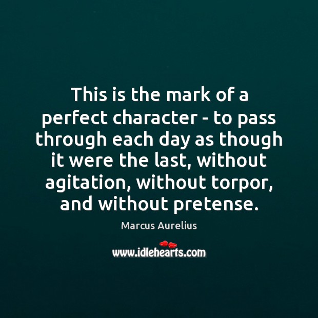 This is the mark of a perfect character – to pass through Marcus Aurelius Picture Quote