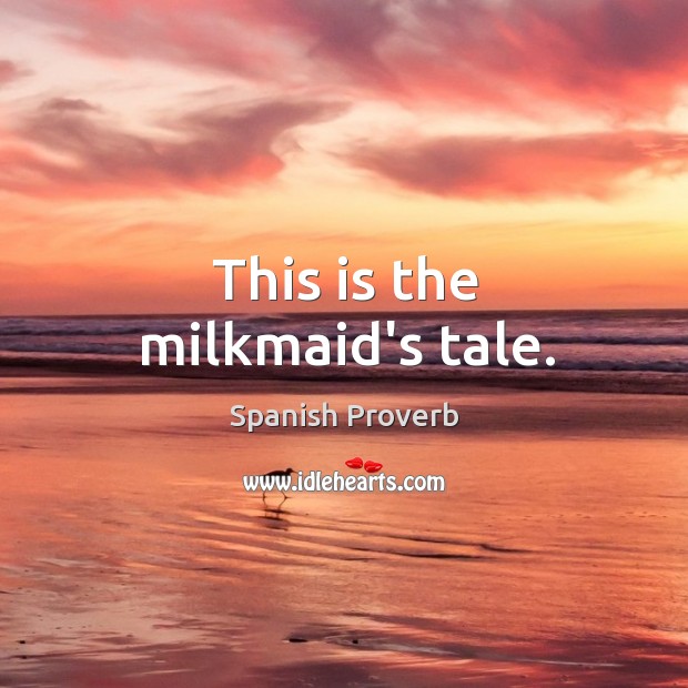 This is the milkmaid’s tale. Spanish Proverbs Image