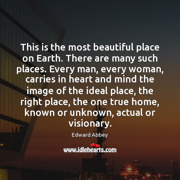 This is the most beautiful place on Earth. There are many such Edward Abbey Picture Quote