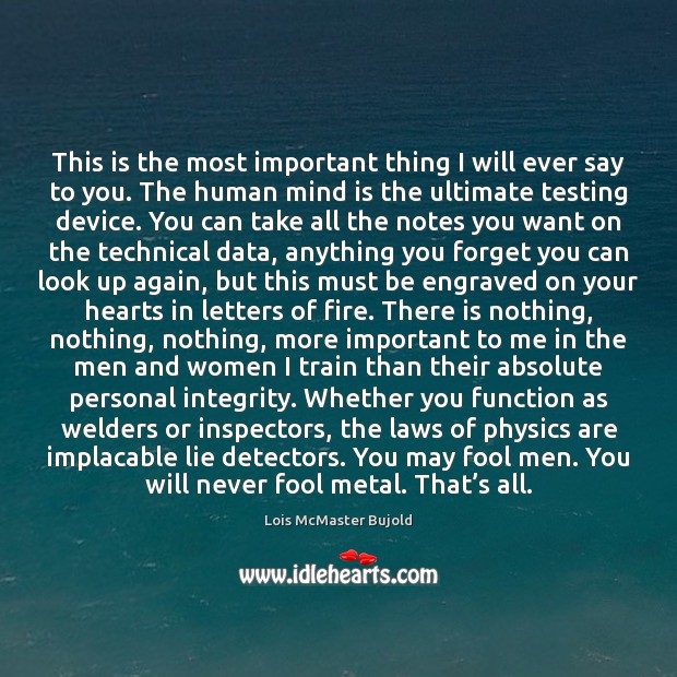This is the most important thing I will ever say to you. Lois McMaster Bujold Picture Quote