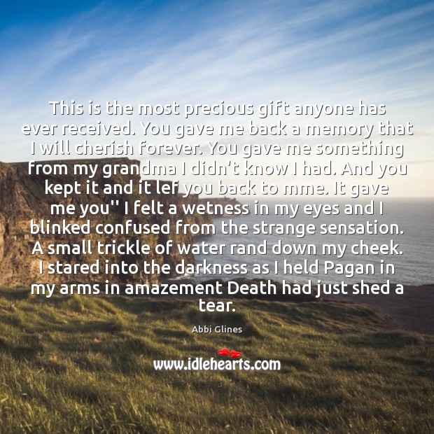 This is the most precious gift anyone has ever received. You gave Abbi Glines Picture Quote