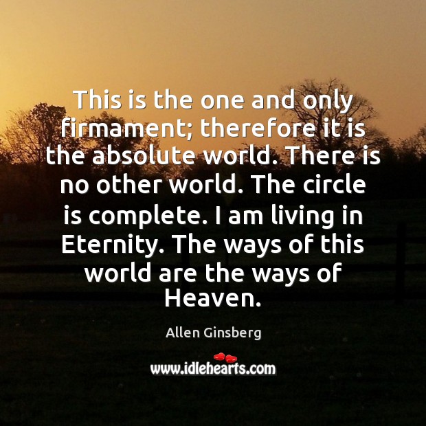 This is the one and only firmament; therefore it is the absolute Allen Ginsberg Picture Quote