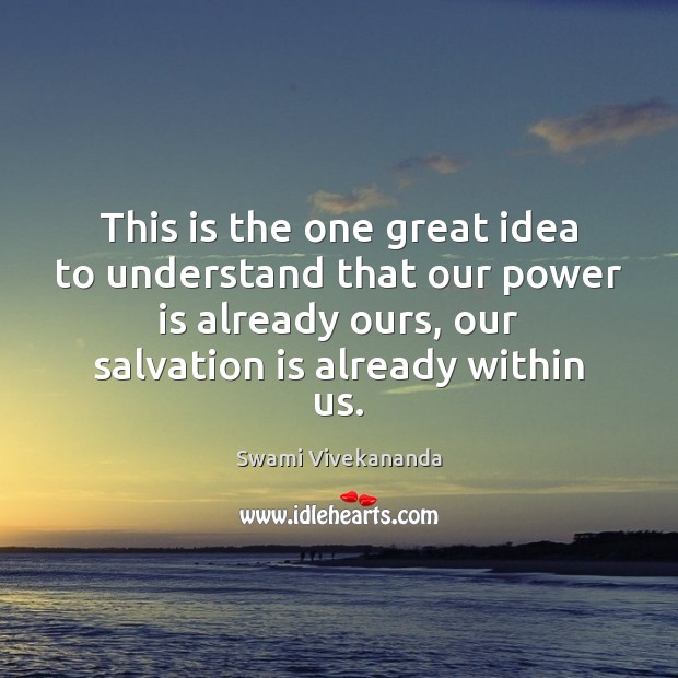 This is the one great idea to understand that our power is Swami Vivekananda Picture Quote