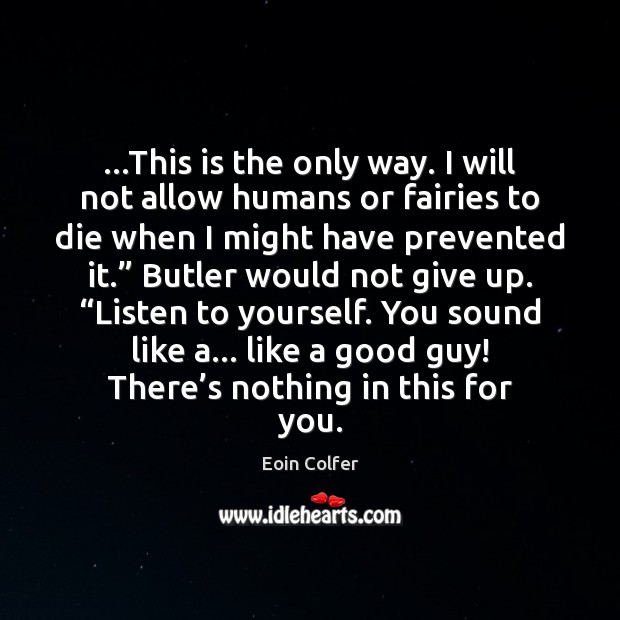 …This is the only way. I will not allow humans or fairies Eoin Colfer Picture Quote