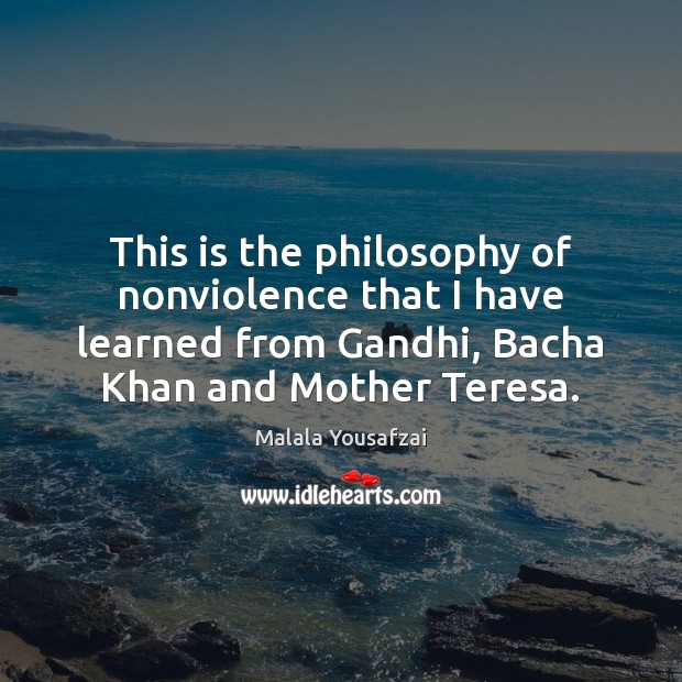 This is the philosophy of nonviolence that I have learned from Gandhi, Malala Yousafzai Picture Quote