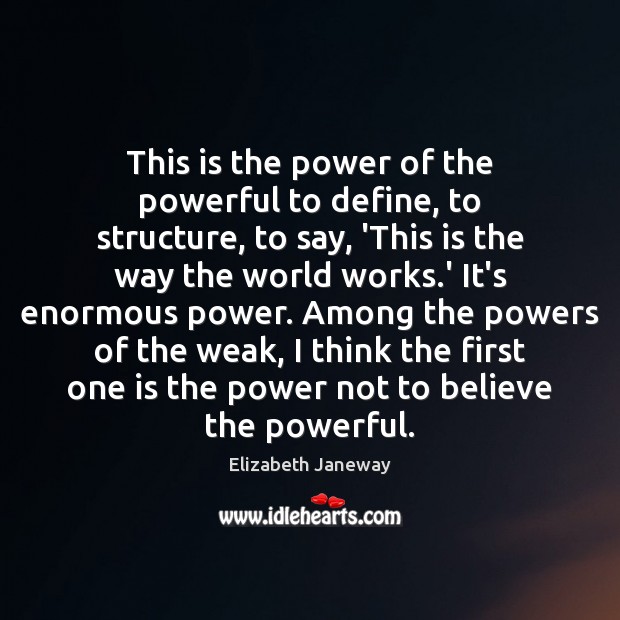 This is the power of the powerful to define, to structure, to Elizabeth Janeway Picture Quote