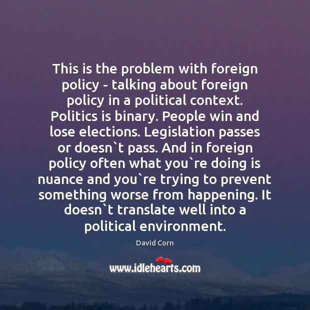 This is the problem with foreign policy – talking about foreign policy Politics Quotes Image