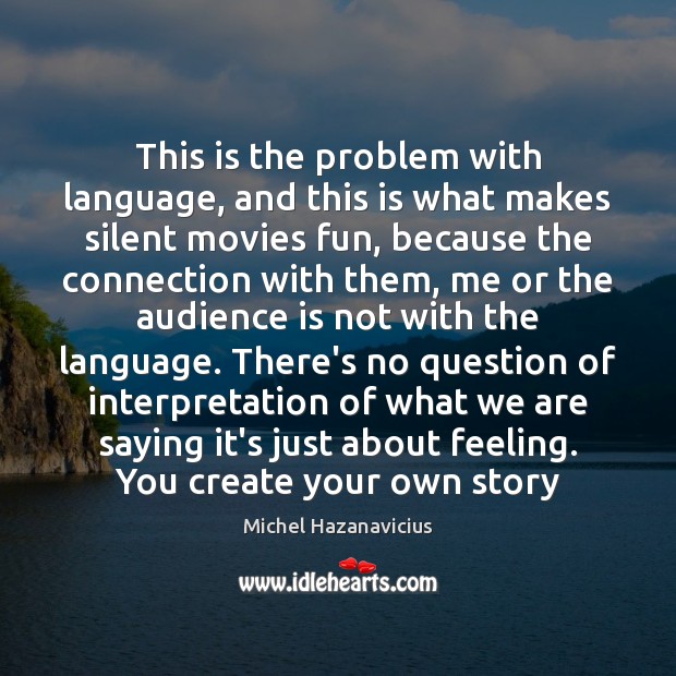 This is the problem with language, and this is what makes silent Michel Hazanavicius Picture Quote