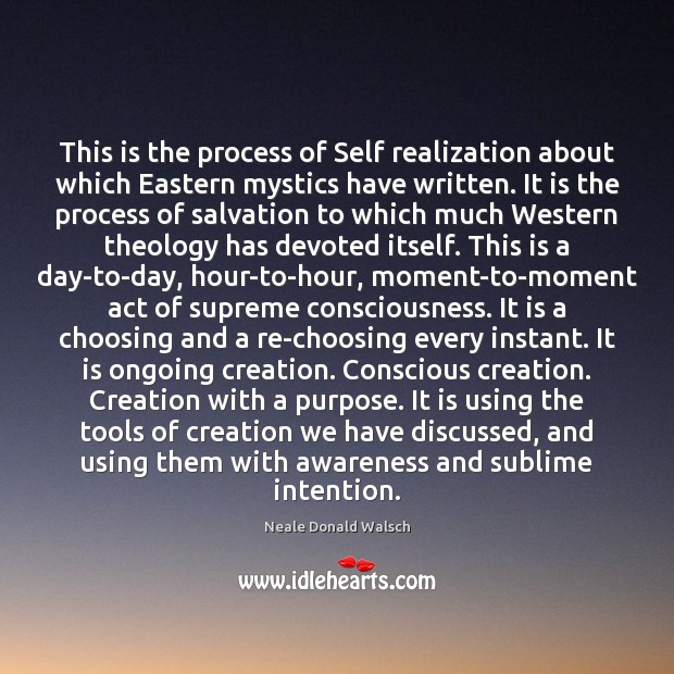 This is the process of Self realization about which Eastern mystics have Neale Donald Walsch Picture Quote